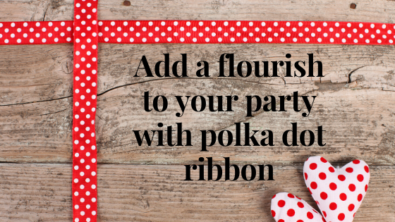Berisfords polka ribbon blog feature - Add a flourish to your party with polka dot ribbon - Berisfords Ribbons