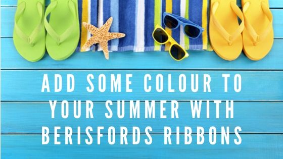 Add Some Colour to Your Summer with Berisfords Ribbons - Add Some Colour to Your Summer with Berisfords Ribbons - Berisfords Ribbons
